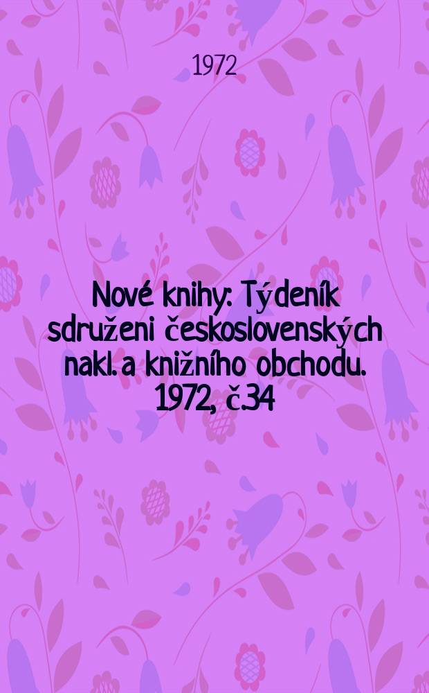 Nové knihy : Týdeník sdruženi československých nakl. a knižního obchodu. 1972, č.34
