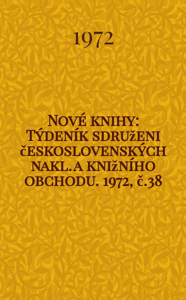 Nové knihy : Týdeník sdruženi československých nakl. a knižního obchodu. 1972, č.38