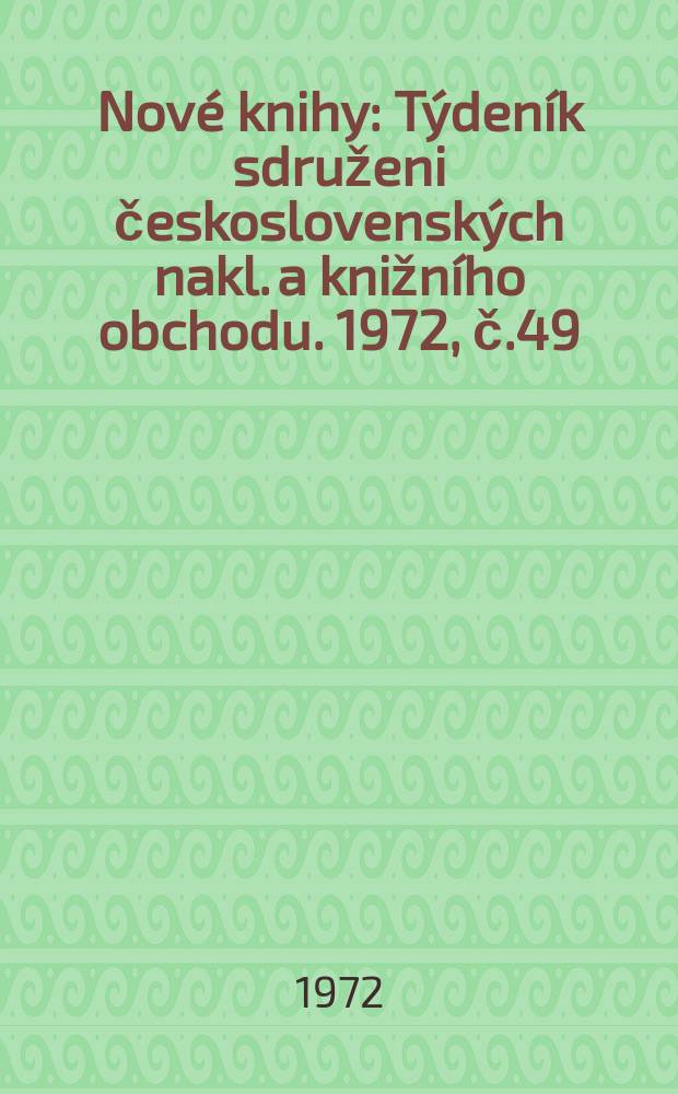 Nové knihy : Týdeník sdruženi československých nakl. a knižního obchodu. 1972, č.49