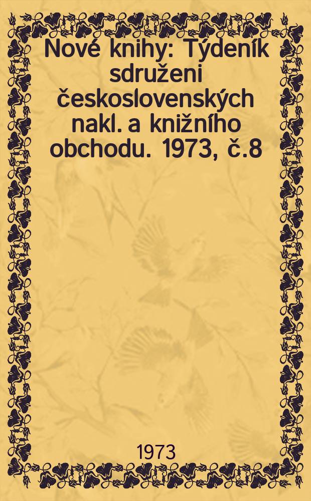 Nové knihy : Týdeník sdruženi československých nakl. a knižního obchodu. 1973, č.8