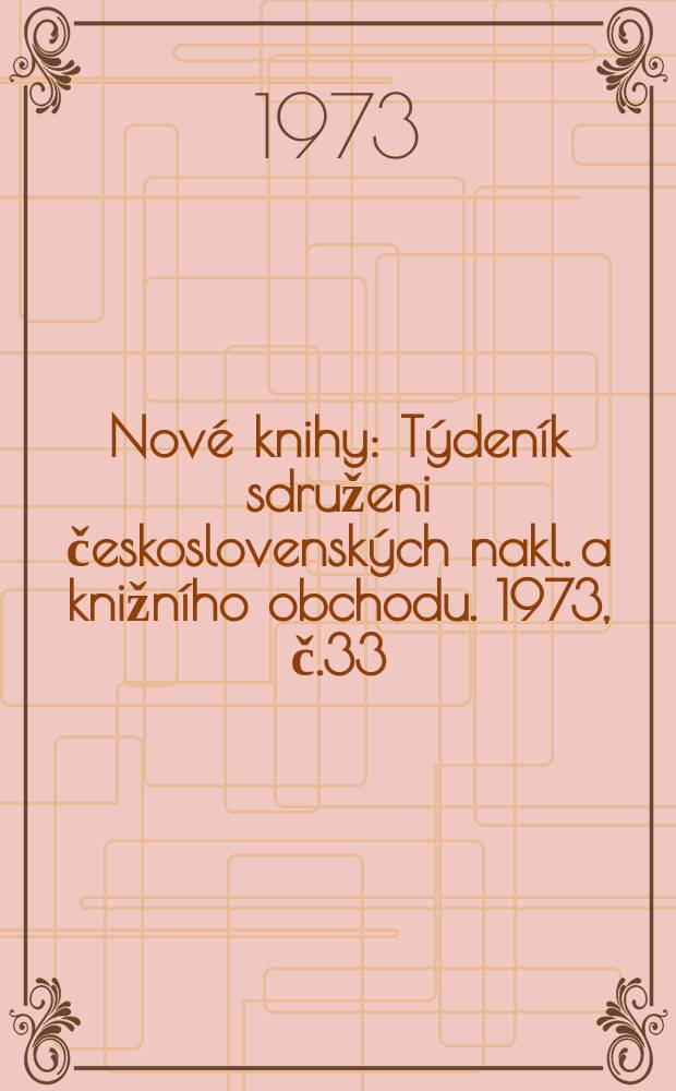 Nové knihy : Týdeník sdruženi československých nakl. a knižního obchodu. 1973, č.33
