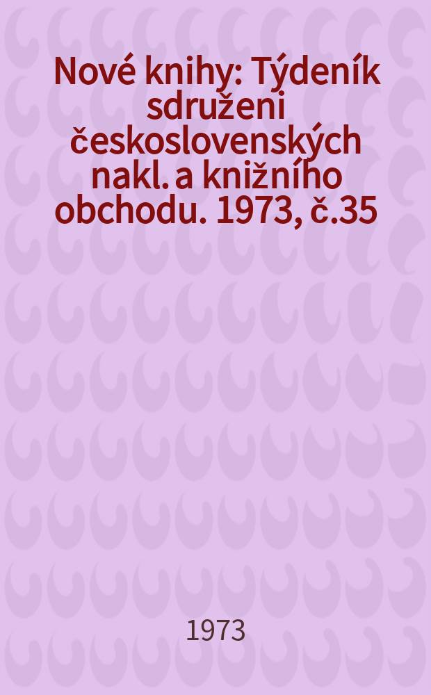 Nové knihy : Týdeník sdruženi československých nakl. a knižního obchodu. 1973, č.35