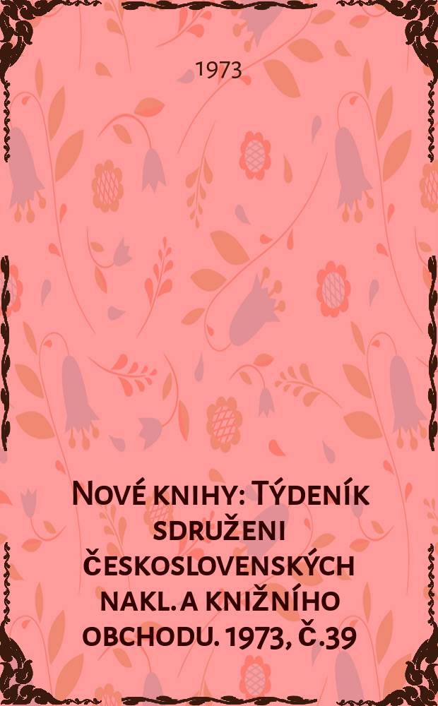Nové knihy : Týdeník sdruženi československých nakl. a knižního obchodu. 1973, č.39