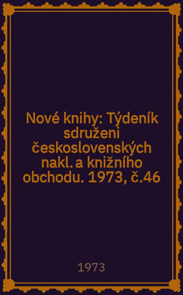 Nové knihy : Týdeník sdruženi československých nakl. a knižního obchodu. 1973, č.46