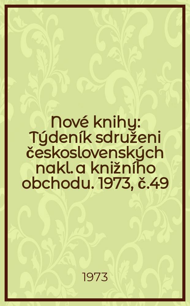 Nové knihy : Týdeník sdruženi československých nakl. a knižního obchodu. 1973, č.49