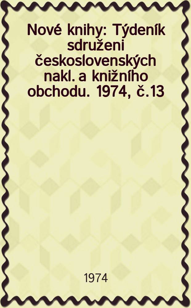 Nové knihy : Týdeník sdruženi československých nakl. a knižního obchodu. 1974, č.13/14