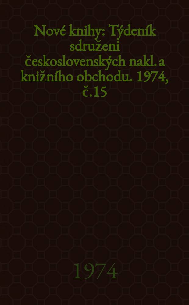 Nové knihy : Týdeník sdruženi československých nakl. a knižního obchodu. 1974, č.15/16