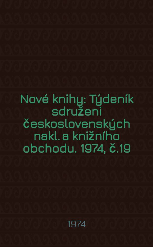 Nové knihy : Týdeník sdruženi československých nakl. a knižního obchodu. 1974, č.19/20