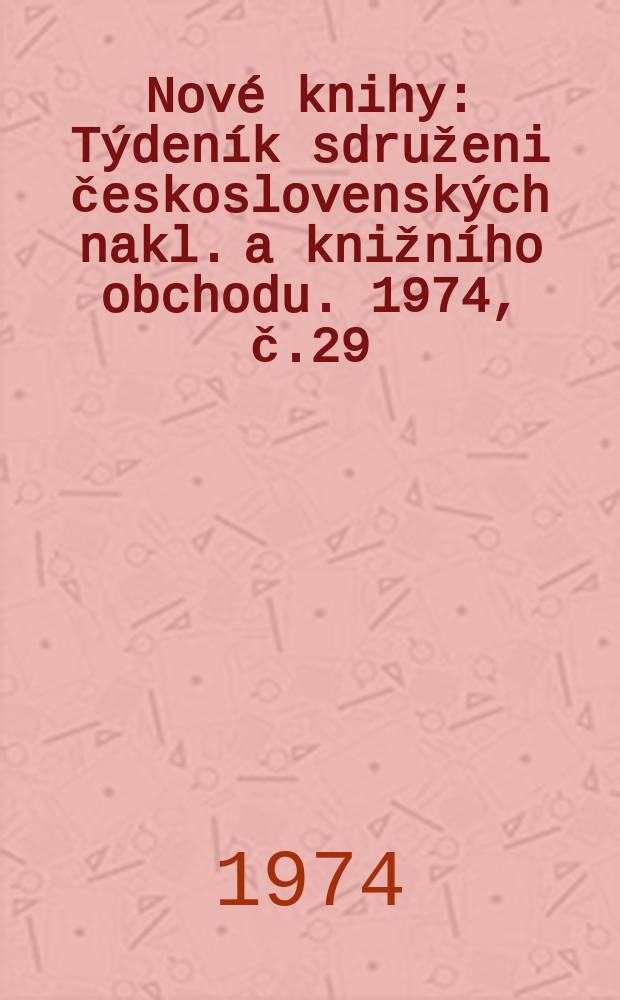 Nové knihy : Týdeník sdruženi československých nakl. a knižního obchodu. 1974, č.29/30