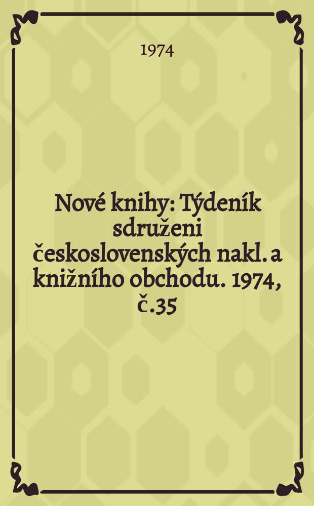 Nové knihy : Týdeník sdruženi československých nakl. a knižního obchodu. 1974, č.35/36