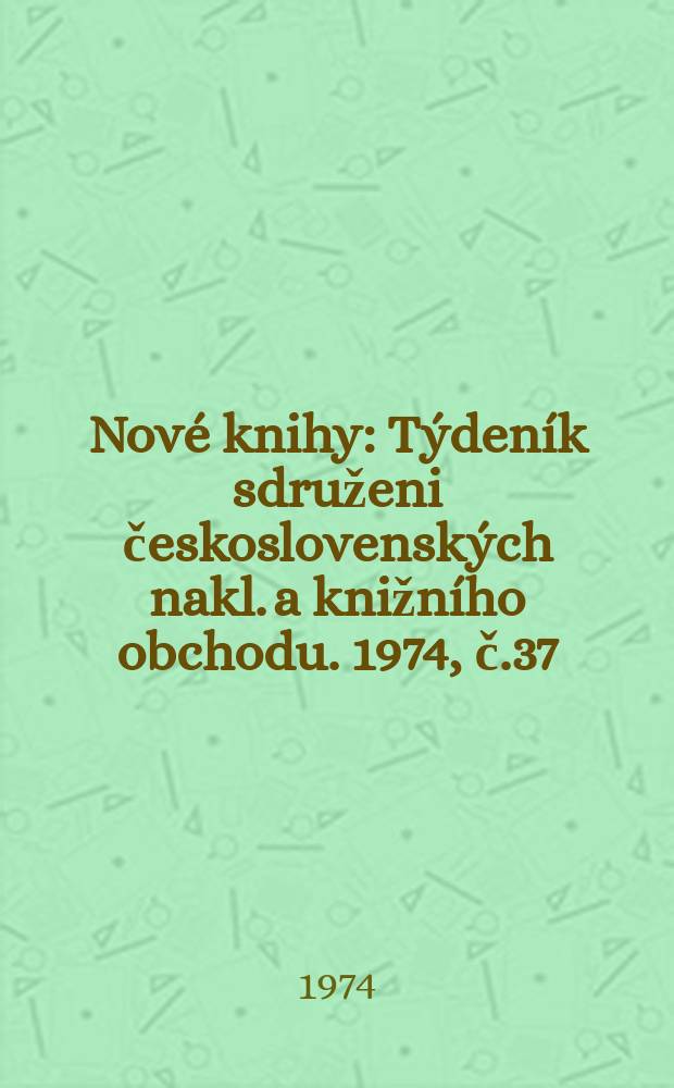 Nové knihy : Týdeník sdruženi československých nakl. a knižního obchodu. 1974, č.37/38