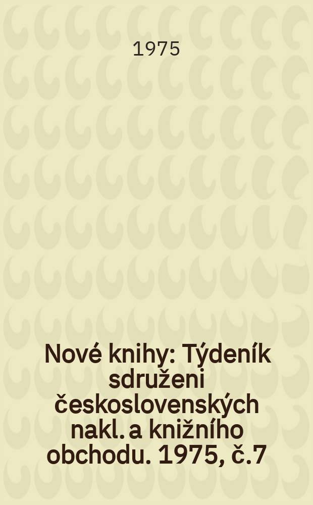 Nové knihy : Týdeník sdruženi československých nakl. a knižního obchodu. 1975, č.7/8