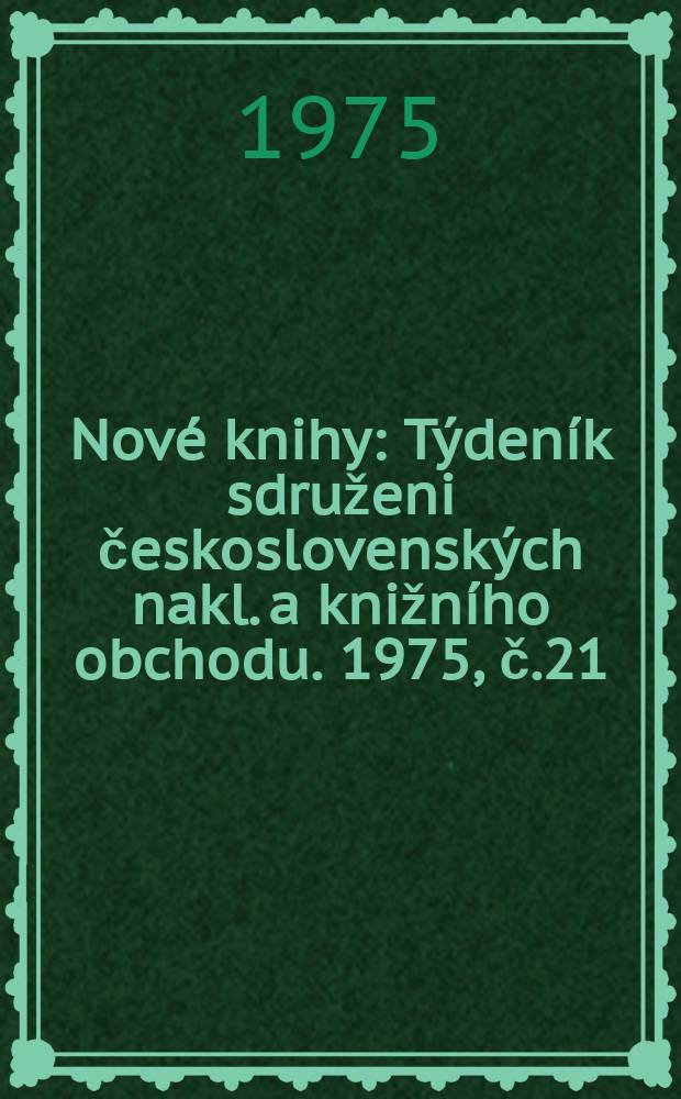 Nové knihy : Týdeník sdruženi československých nakl. a knižního obchodu. 1975, č.21/22