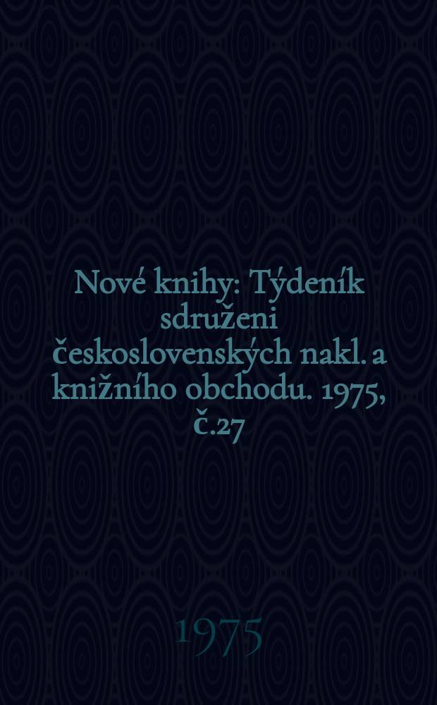 Nové knihy : Týdeník sdruženi československých nakl. a knižního obchodu. 1975, č.27/28