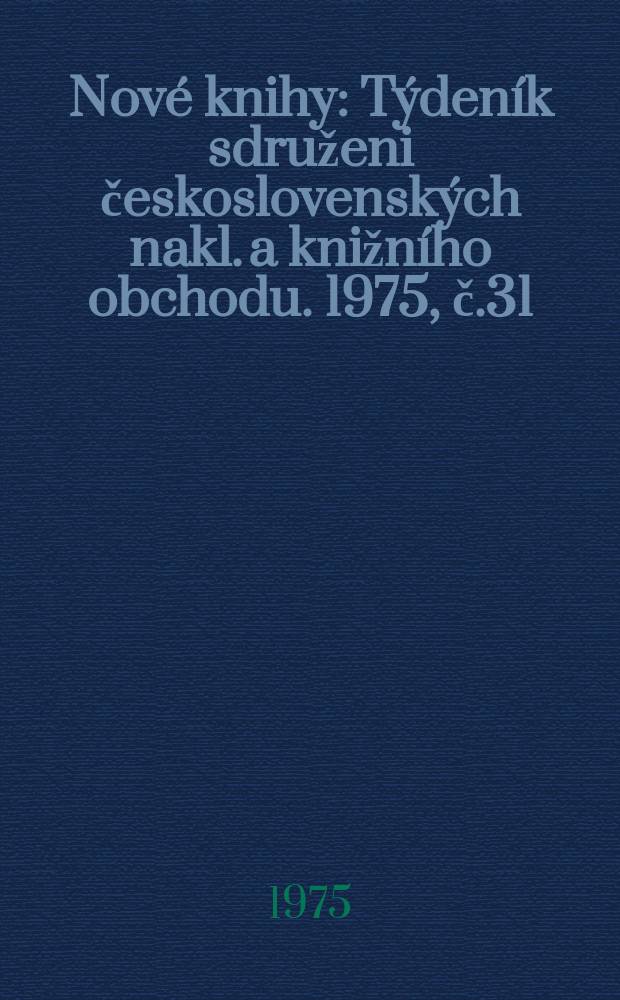 Nové knihy : Týdeník sdruženi československých nakl. a knižního obchodu. 1975, č.31/32