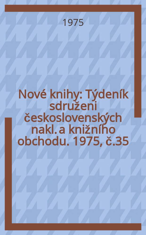 Nové knihy : Týdeník sdruženi československých nakl. a knižního obchodu. 1975, č.35/36