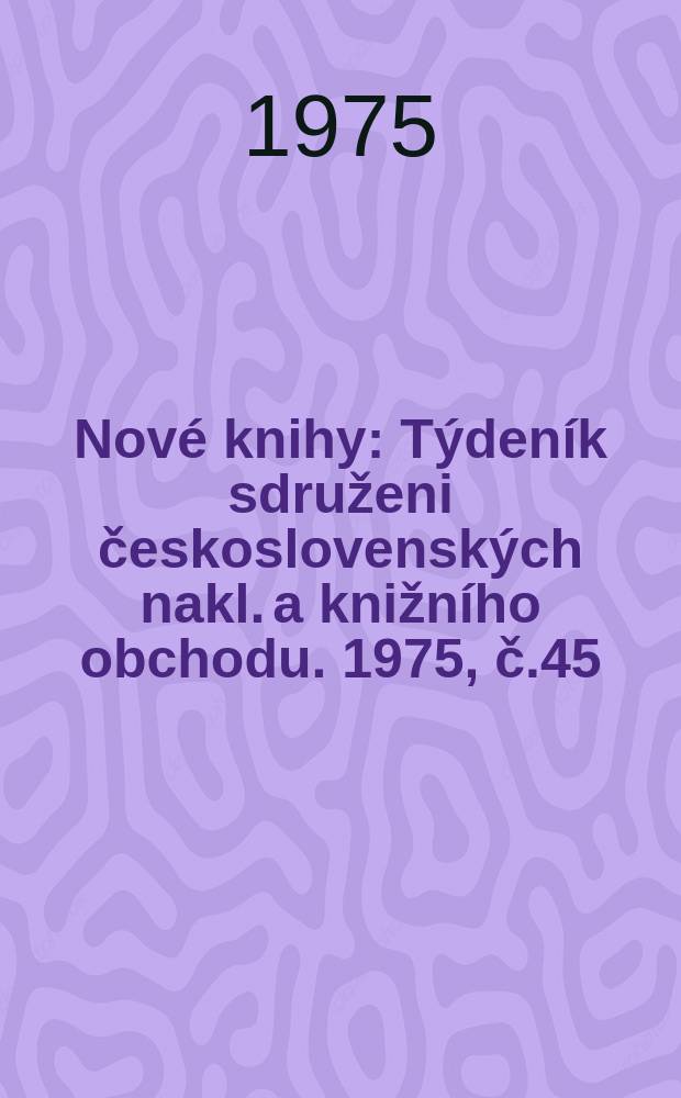 Nové knihy : Týdeník sdruženi československých nakl. a knižního obchodu. 1975, č.45/46