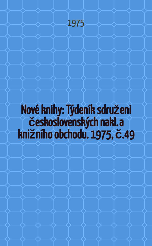 Nové knihy : Týdeník sdruženi československých nakl. a knižního obchodu. 1975, č.49/50
