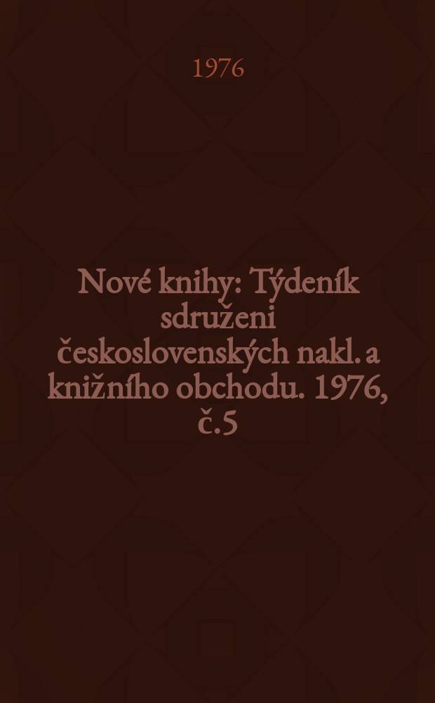 Nové knihy : Týdeník sdruženi československých nakl. a knižního obchodu. 1976, č.5