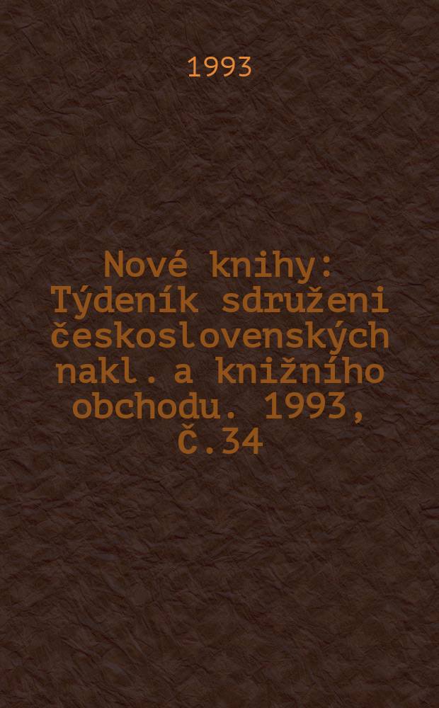 Nové knihy : Týdeník sdruženi československých nakl. a knižního obchodu. 1993, Č.34
