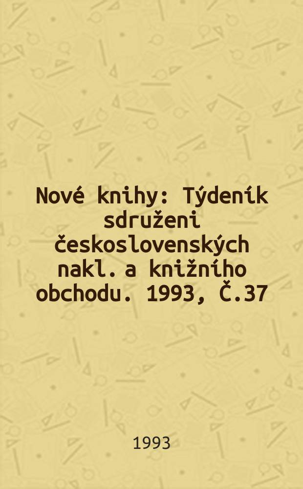 Nové knihy : Týdeník sdruženi československých nakl. a knižního obchodu. 1993, Č.37