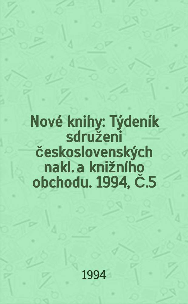 Nové knihy : Týdeník sdruženi československých nakl. a knižního obchodu. 1994, Č.5