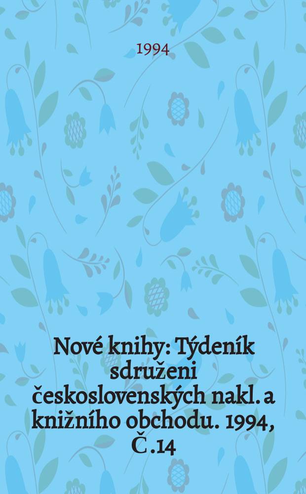 Nové knihy : Týdeník sdruženi československých nakl. a knižního obchodu. 1994, Č.14