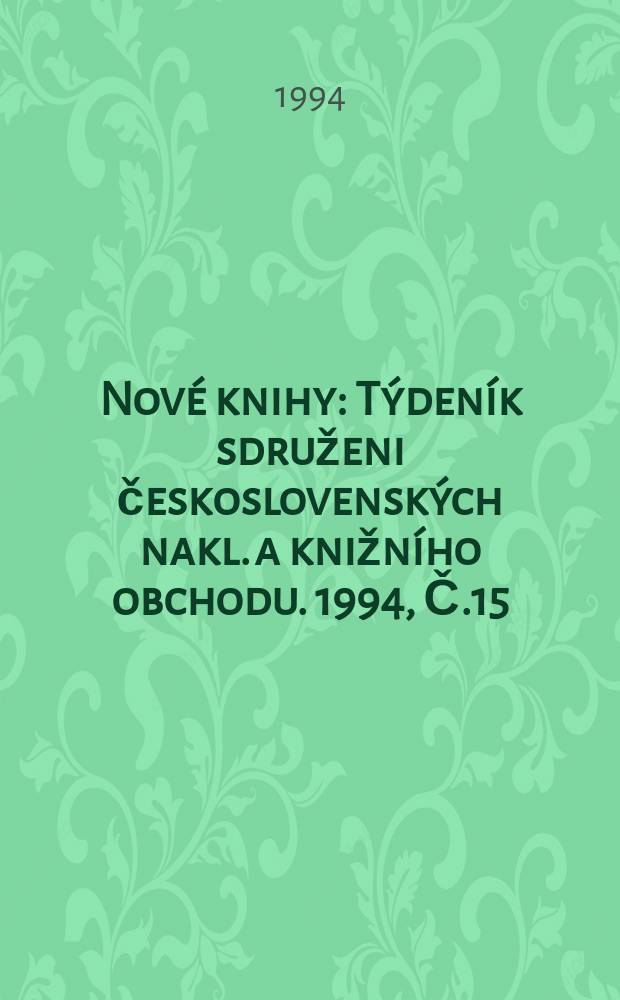 Nové knihy : Týdeník sdruženi československých nakl. a knižního obchodu. 1994, Č.15