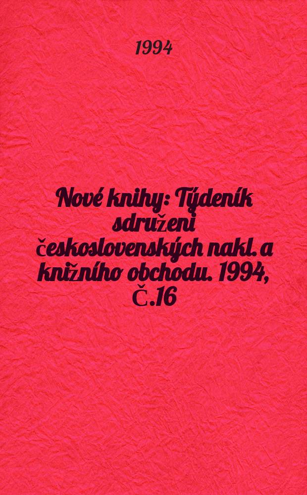 Nové knihy : Týdeník sdruženi československých nakl. a knižního obchodu. 1994, Č.16