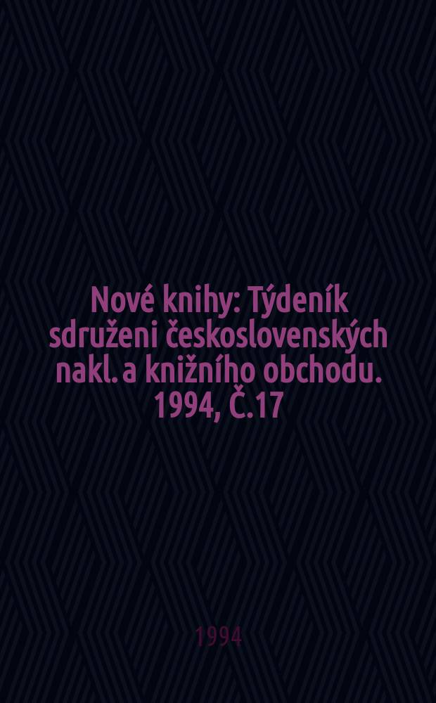 Nové knihy : Týdeník sdruženi československých nakl. a knižního obchodu. 1994, Č.17