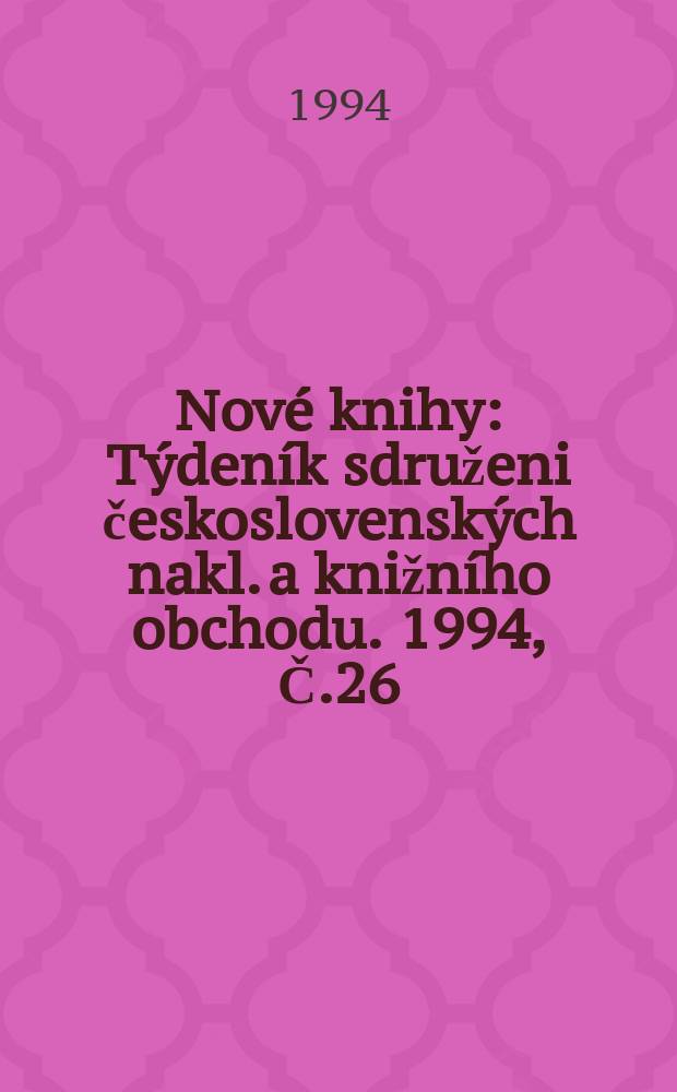 Nové knihy : Týdeník sdruženi československých nakl. a knižního obchodu. 1994, Č.26