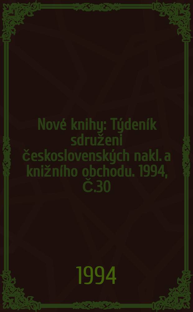 Nové knihy : Týdeník sdruženi československých nakl. a knižního obchodu. 1994, Č.30