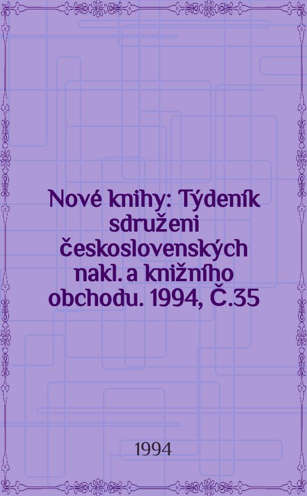 Nové knihy : Týdeník sdruženi československých nakl. a knižního obchodu. 1994, Č.35