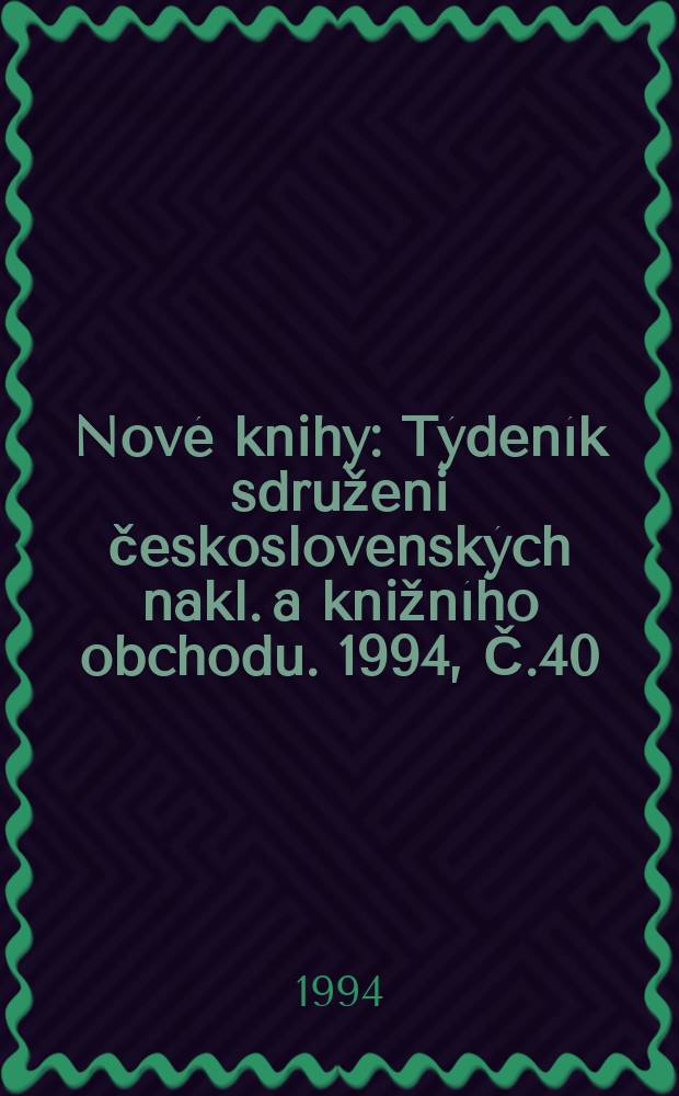 Nové knihy : Týdeník sdruženi československých nakl. a knižního obchodu. 1994, Č.40