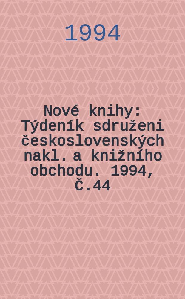 Nové knihy : Týdeník sdruženi československých nakl. a knižního obchodu. 1994, Č.44