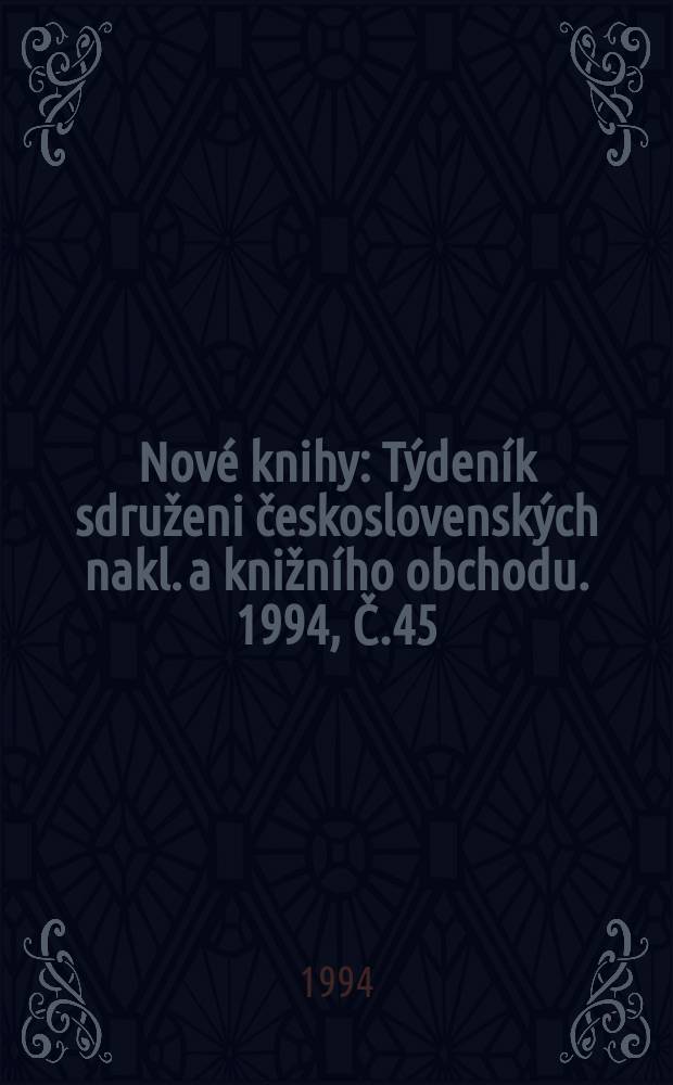 Nové knihy : Týdeník sdruženi československých nakl. a knižního obchodu. 1994, Č.45