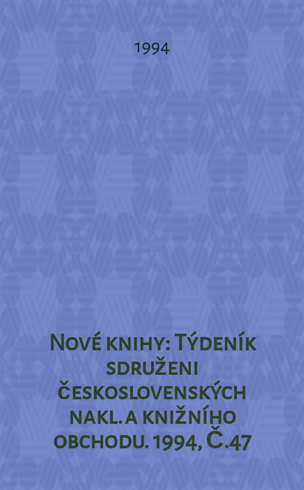 Nové knihy : Týdeník sdruženi československých nakl. a knižního obchodu. 1994, Č.47