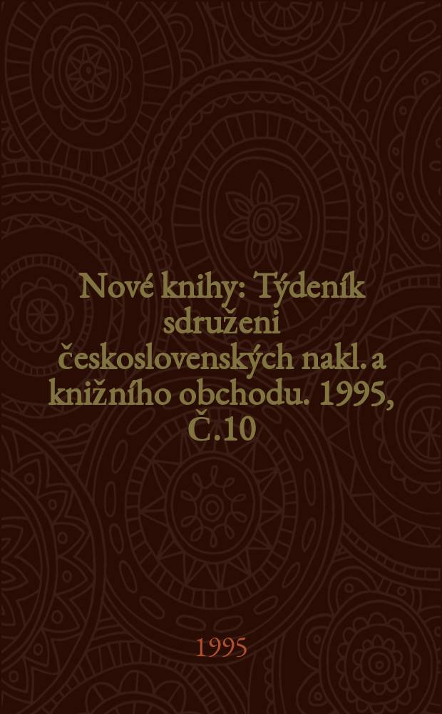 Nové knihy : Týdeník sdruženi československých nakl. a knižního obchodu. 1995, Č.10