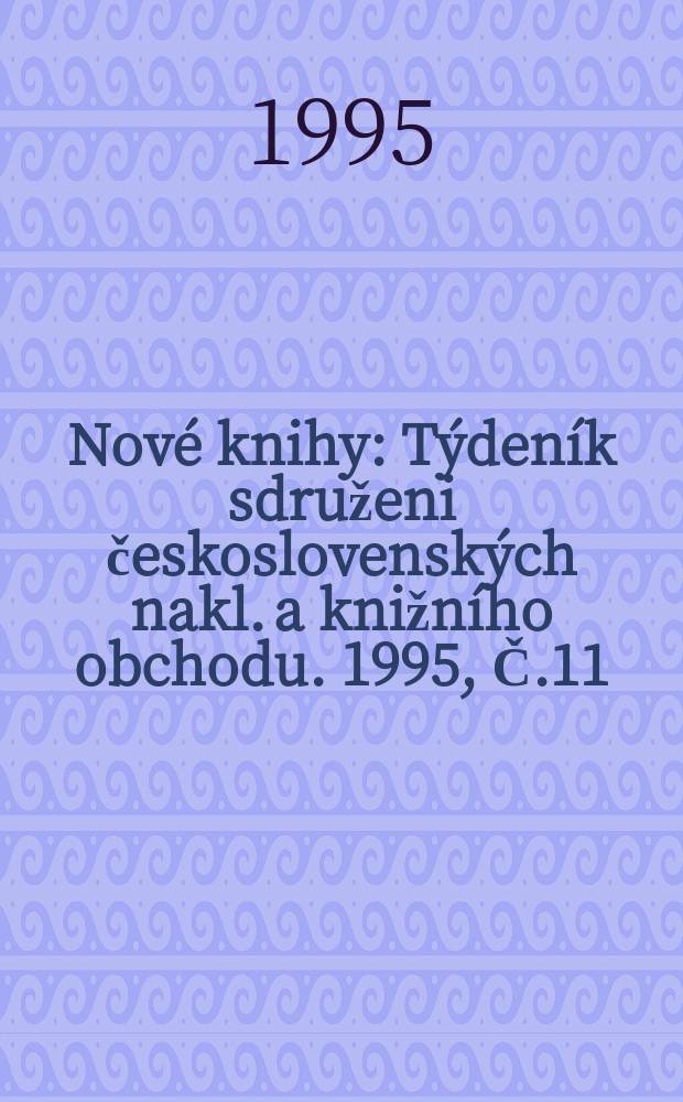 Nové knihy : Týdeník sdruženi československých nakl. a knižního obchodu. 1995, Č.11