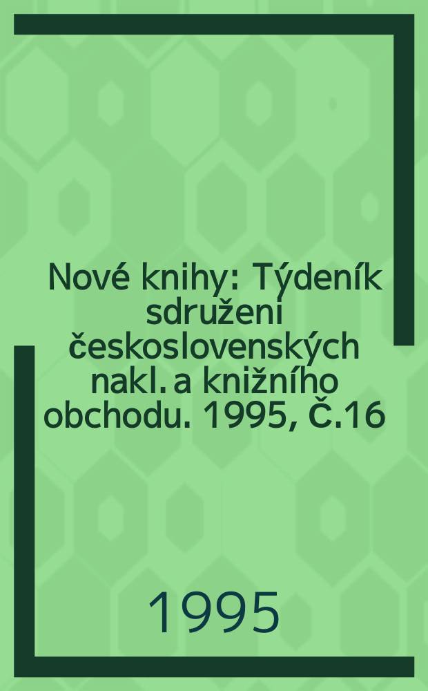 Nové knihy : Týdeník sdruženi československých nakl. a knižního obchodu. 1995, Č.16