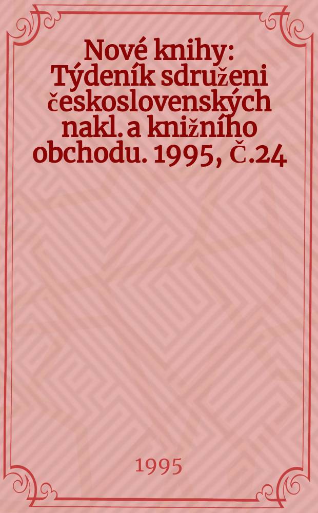 Nové knihy : Týdeník sdruženi československých nakl. a knižního obchodu. 1995, Č.24