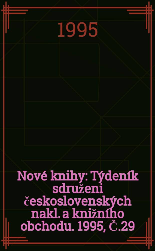 Nové knihy : Týdeník sdruženi československých nakl. a knižního obchodu. 1995, Č.29