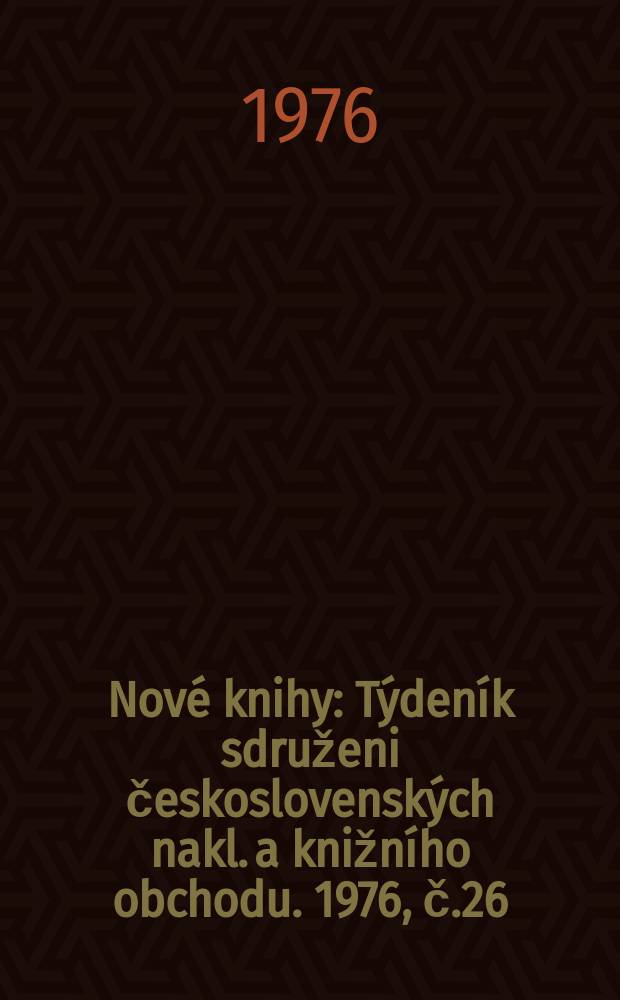 Nové knihy : Týdeník sdruženi československých nakl. a knižního obchodu. 1976, č.26
