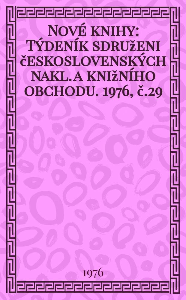 Nové knihy : Týdeník sdruženi československých nakl. a knižního obchodu. 1976, č.29