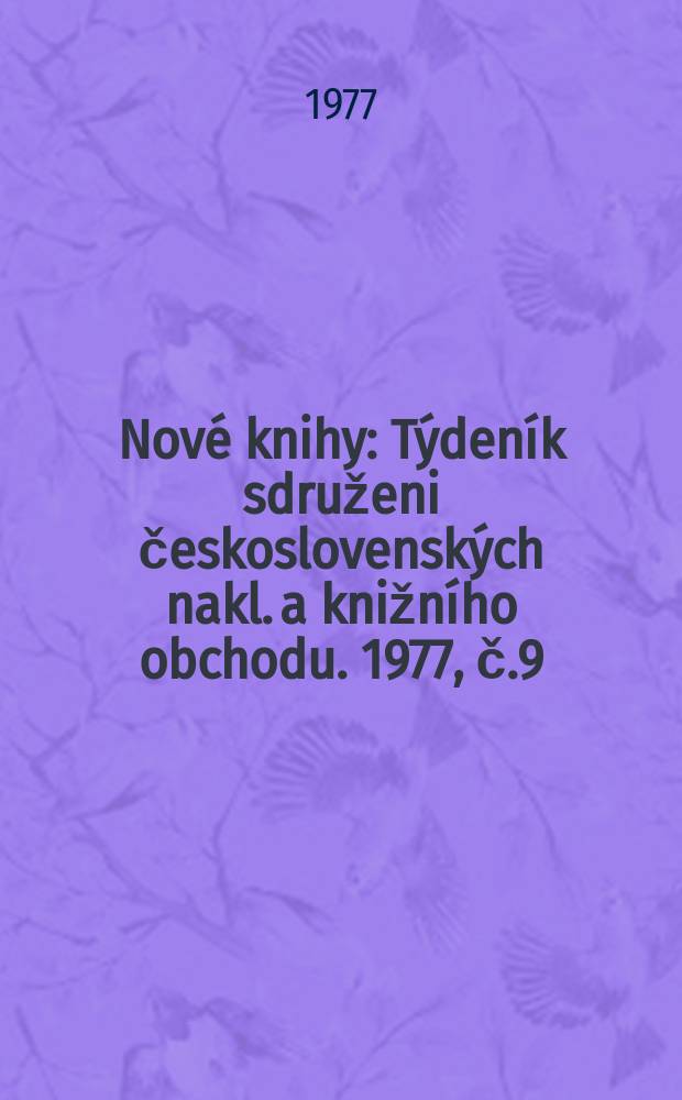 Nové knihy : Týdeník sdruženi československých nakl. a knižního obchodu. 1977, č.9