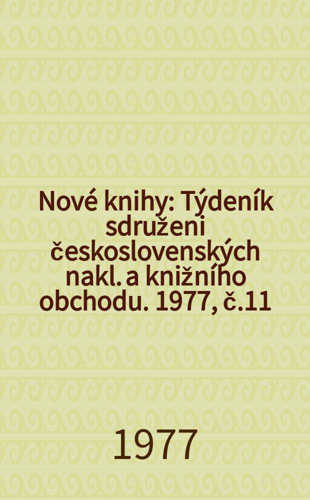 Nové knihy : Týdeník sdruženi československých nakl. a knižního obchodu. 1977, č.11