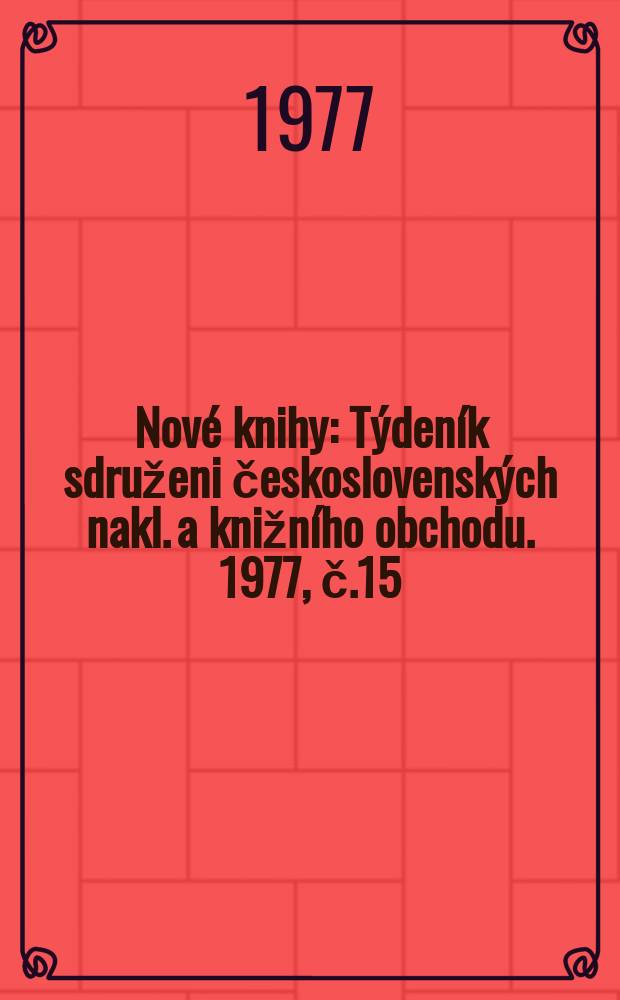 Nové knihy : Týdeník sdruženi československých nakl. a knižního obchodu. 1977, č.15