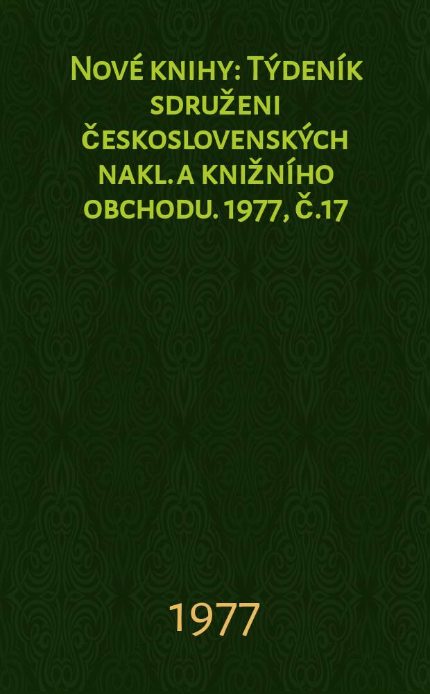 Nové knihy : Týdeník sdruženi československých nakl. a knižního obchodu. 1977, č.17