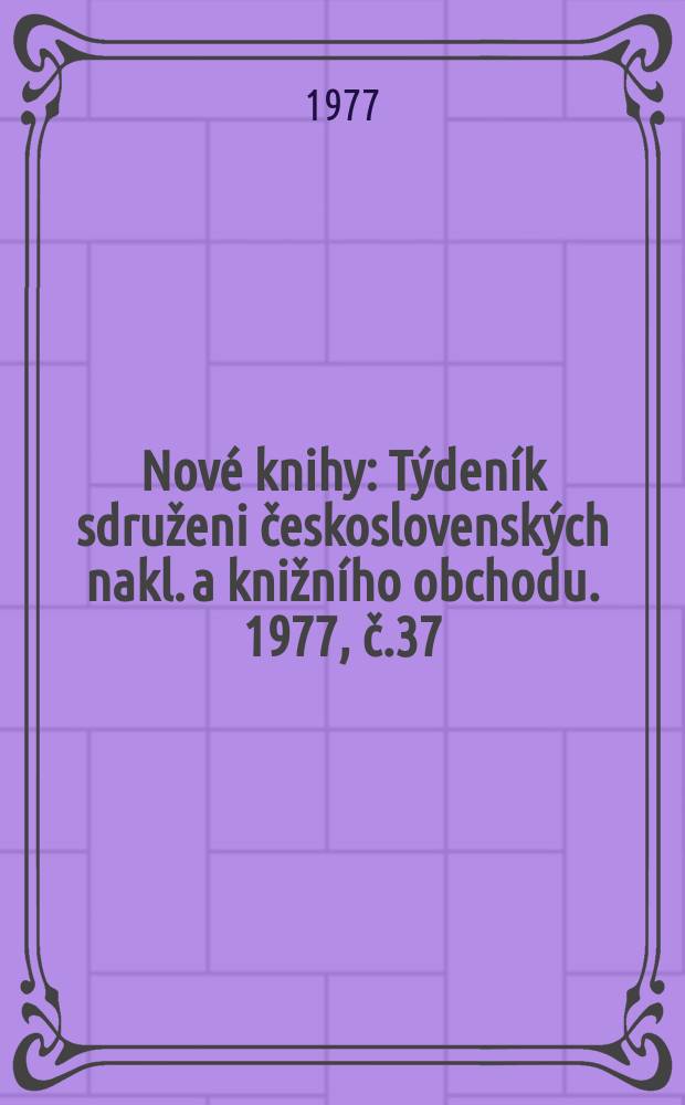 Nové knihy : Týdeník sdruženi československých nakl. a knižního obchodu. 1977, č.37