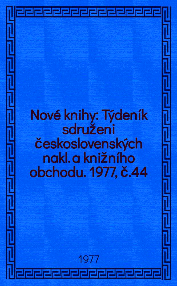 Nové knihy : Týdeník sdruženi československých nakl. a knižního obchodu. 1977, č.44
